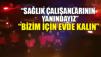 "BİZİM İÇİN EVDE KALIN"