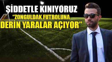 "ZONGULDAK FUTBOLUNA DERİN YARALAR AÇIYOR"