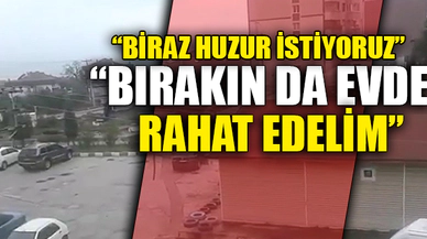 "BİRAZ HUZUR İSTİYORUZ"