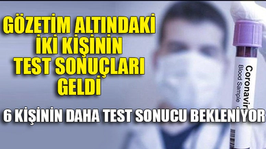 İKİ KİŞİNİN TEST SONUÇLARI GELDİ...