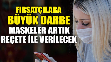 MASKELER ARTIK REÇETE İLE VERİLECEK