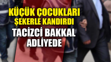 TACİZCİ BAKKAL ADLİYEDE
