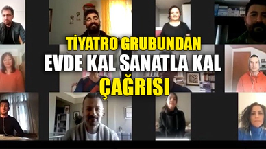 TİYATRO GRUBUNDAN EVDE KAL SANATLA KAL ÇAĞRISI