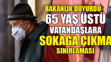 65 YAŞ ÜSTÜ VATANDAŞLARA SOKAĞA ÇIKMA SINIRLAMASI