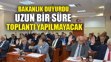 UZUN BİR SÜRE TOPLANTI YAPILMAYACAK