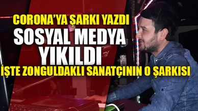 CORONA'YA ŞARKI YAZDI SOSYAL MEDYA YIKILDI