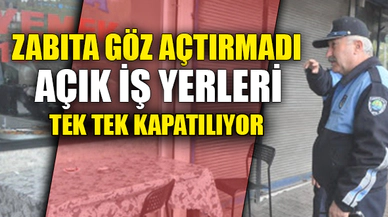 AÇIK İŞ YERLERİ KAPATILIYOR