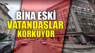 BİNA ESKİ VATANDAŞLAR KORKUYOR