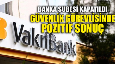BANKA ŞUBESİ KAPATILDI