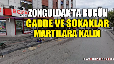 CADDE VE SOKAKLAR MARTILARA KALDI