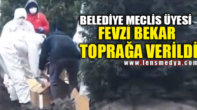 FEVZİ BEKAR TOPRAĞA VERİLDİ