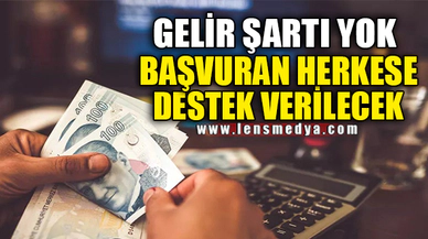 BAŞVURAN HERKESE DESTEK VERİLECEK