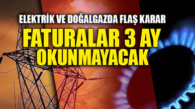 FATURALAR 3 AY BOYUNCA OKUNMAYACAK