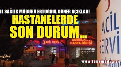 HASTANELERDE SON DURUM...