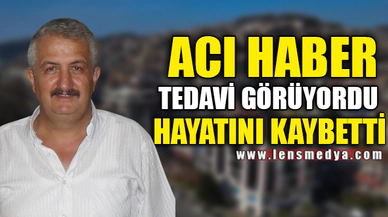 CORONADAN TEDAVİ GÖRÜYORDU, HAYATINI KAYBETTİ.