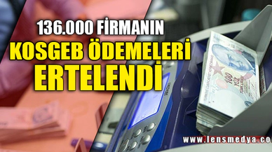 KOSGEB ÖDEMELERİ ERTELENDİ