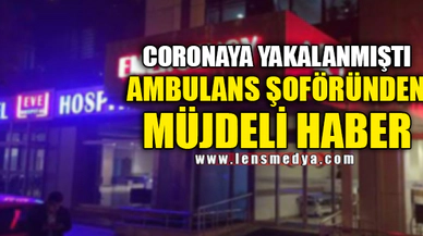 AMBULANS ŞOFÖRÜNDEN MÜJDELİ HABER