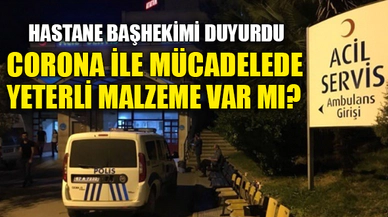 YETERLİ TIBBİ MALZEME VAR MI?