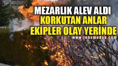 MEZARLIKTA YANGIN!