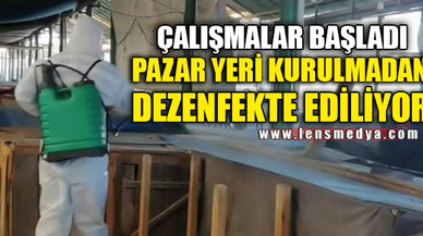 PAZAR YERİ DEZENFEKTE EDİLİYOR