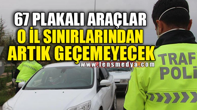 67 PLAKALI ARAÇLAR O İLE GİREMEYECEK