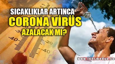 SICAKLIKLAR ARTINCA VİRÜS AZALACAK MI?