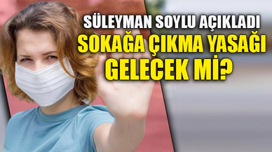 SOKAĞA ÇIKMA YASAĞI GELECEK Mİ?