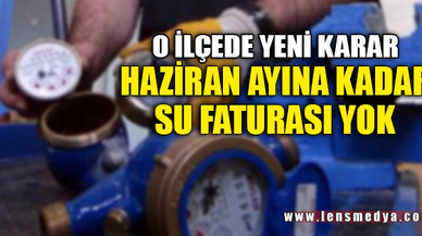 HAZİRAN AYINA KADAR SU FATURASI YOK