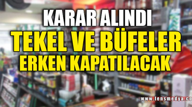 "TEKEL VE BÜFELER ERKEN KAPATILACAK"