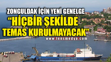 "HİÇBİR ŞEKİLDE TEMAS KURULMAYACAK"