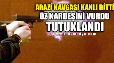 ÖZ KARDEŞİNİ VURDU TUTUKLANDI