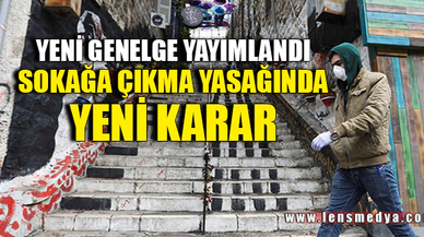 SOKAĞA ÇIKMA YASAĞINDA YENİ KARAR