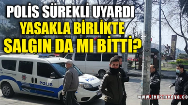 YASAKLA BİRLİKTE SALGIN DA MI BİTTİ?