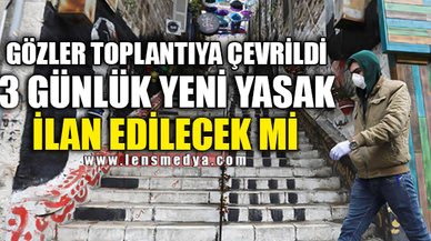 3 GÜNLÜK YENİ YASAK GELİYOR