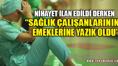 SAĞLIK ÇALIŞANLARININ EMEKLERİNE YAZIK OLDU