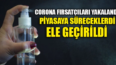 CORONA FIRSATÇILARI YAKALANDI