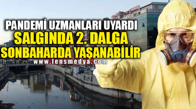 SALGINDA 2. DALGA SONBAHARDA YAŞANABİLİR