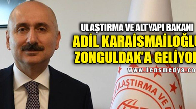 ULAŞTIRMA BAKANI ZONGULDAK'A GELİYOR