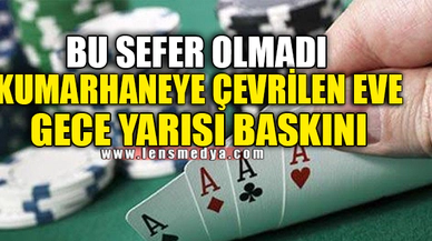 KUMARHANEYE ÇEVRİLEN EVE GECE YARISI BASKINI