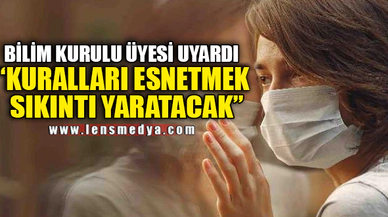 "KURALLARI ESNETMEK SIKINTI YARATACAK"