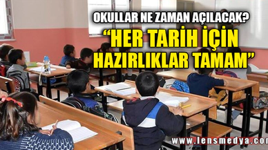 OKULLAR NE ZAMAN AÇILACAK?