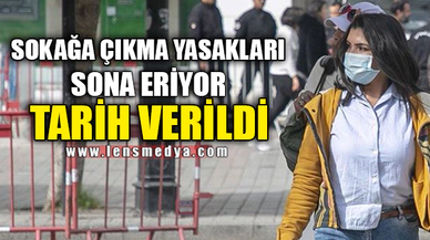 SOKAĞA ÇIKMA YASAKLARI SONA ERİYOR