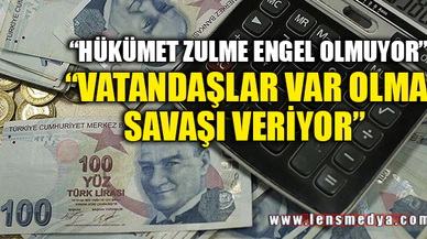 "HÜKÜMET ZULME ENGEL OLMUYOR"