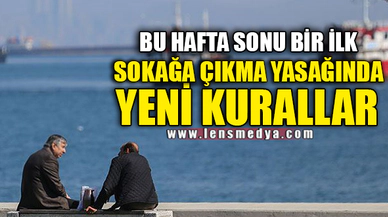 SOKAĞA ÇIKMA YASAĞINDA YENİ KURALLAR