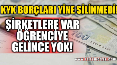 KYK BORÇLARI YİNE SİLİNMEDİ!