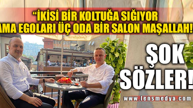 "EGOLARI ÜÇ ODA BİR SALON MAŞALLAH!"