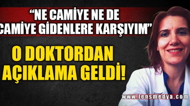"NE CAMİYE NE DE CAMİYE GİDENE KARŞIYIM!"