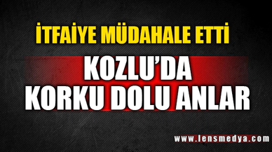 KOZLU'DA KORKU DOLU ANLAR!