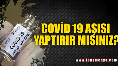 COVİD 19 AŞISI YAPTIRIR MISINIZ?