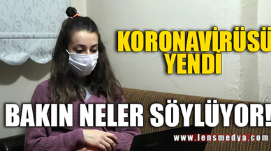 KORONOVİRÜSÜ YENEN TUĞBA ANLATIYOR